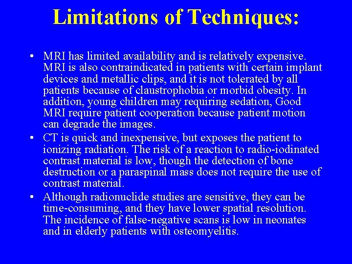 Limitations of Techniques: • MRI has limited availability and is relatively expensive. MRI is Limitations of Techniques: • MRI has limited availability and is relatively expensive. MRI is