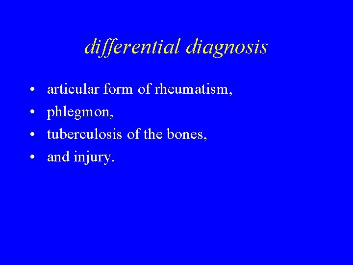 differential diagnosis • • articular form of rheumatism, phlegmon, tuberculosis of the bones, and differential diagnosis • • articular form of rheumatism, phlegmon, tuberculosis of the bones, and
