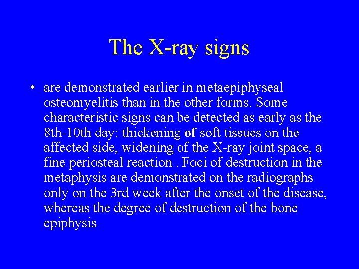 The X ray signs • are demonstrated earlier in metaepiphyseal osteomyelitis than in the The X ray signs • are demonstrated earlier in metaepiphyseal osteomyelitis than in the