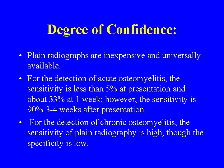 Degree of Confidence: • Plain radiographs are inexpensive and universally available. • For the Degree of Confidence: • Plain radiographs are inexpensive and universally available. • For the