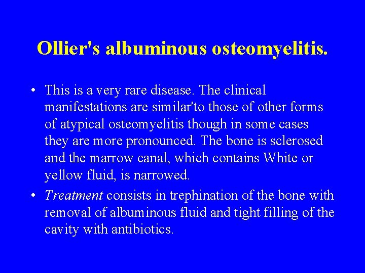 Ollier's albuminous osteomyelitis. • This is a very rare disease. The clinical manifestations are Ollier's albuminous osteomyelitis. • This is a very rare disease. The clinical manifestations are