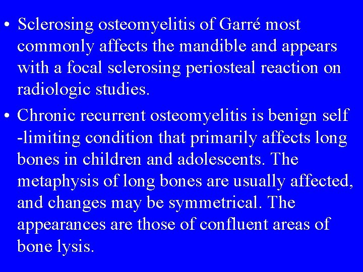 • Sclerosing osteomyelitis of Garré most commonly affects the mandible and appears with • Sclerosing osteomyelitis of Garré most commonly affects the mandible and appears with