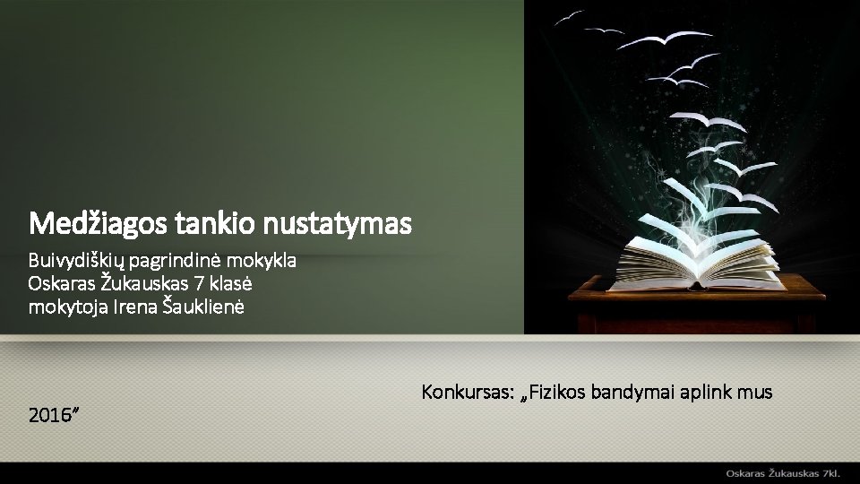 Medžiagos tankio nustatymas Buivydiškių pagrindinė mokykla Oskaras Žukauskas 7 klasė mokytoja Irena Šauklienė 2016”