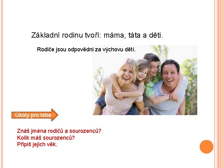 Základní rodinu tvoří: máma, táta a děti. Rodiče jsou odpovědni za výchovu dětí. Úkoly