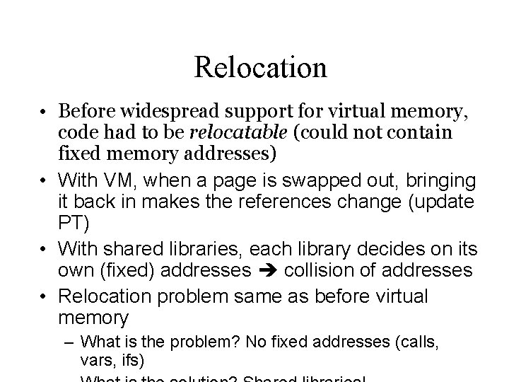 Relocation • Before widespread support for virtual memory, code had to be relocatable (could