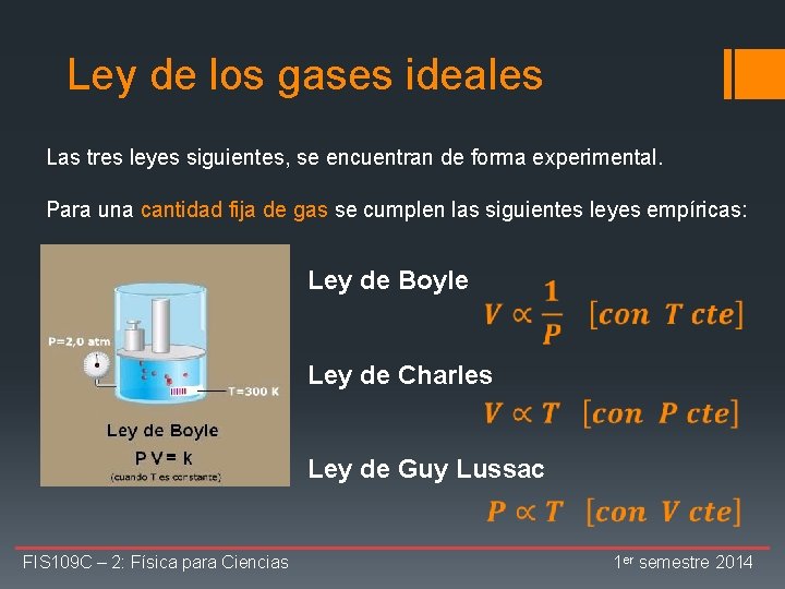 Ley de los gases ideales Las tres leyes siguientes, se encuentran de forma experimental.