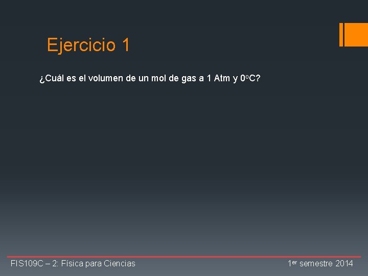 Ejercicio 1 ¿Cuál es el volumen de un mol de gas a 1 Atm