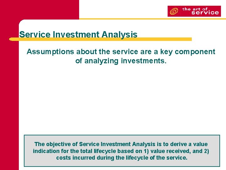 Service Investment Analysis Assumptions about the service are a key component of analyzing investments.