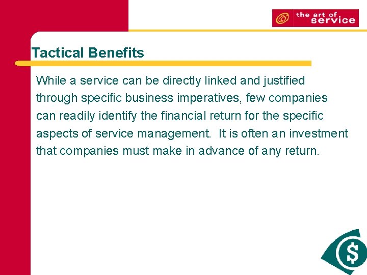 Tactical Benefits While a service can be directly linked and justified through specific business