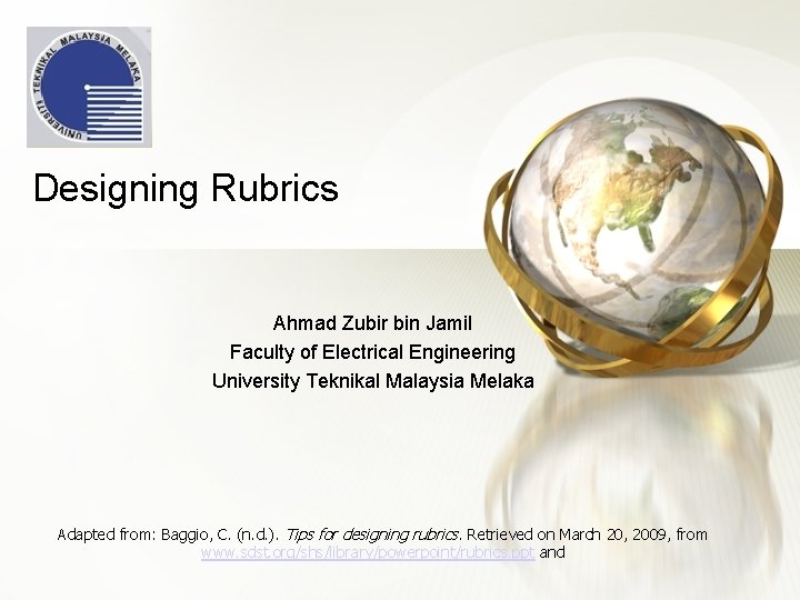 Designing Rubrics Ahmad Zubir bin Jamil Faculty of Electrical Engineering University Teknikal Malaysia Melaka