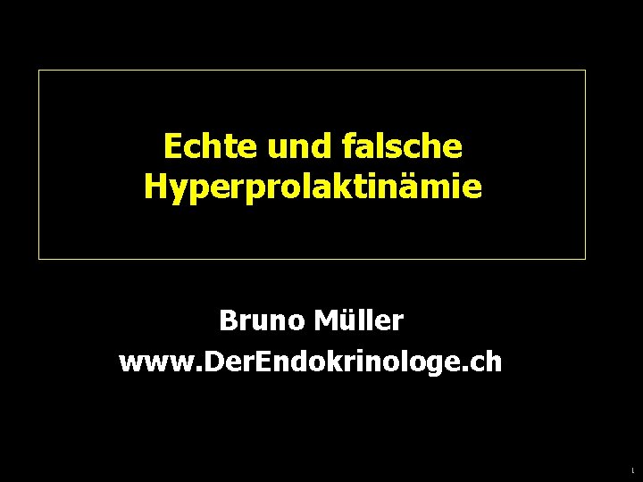 Echte und falsche Hyperprolaktinämie Bruno Müller www. Der. Endokrinologe. ch 1 