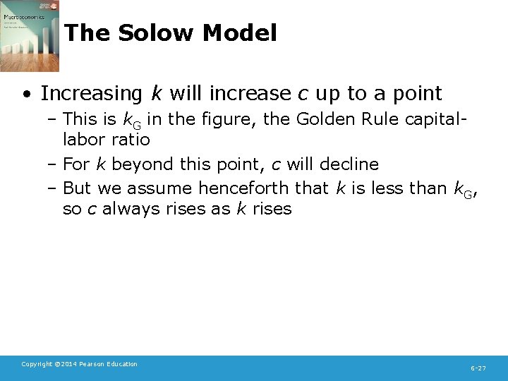 The Solow Model • Increasing k will increase c up to a point –