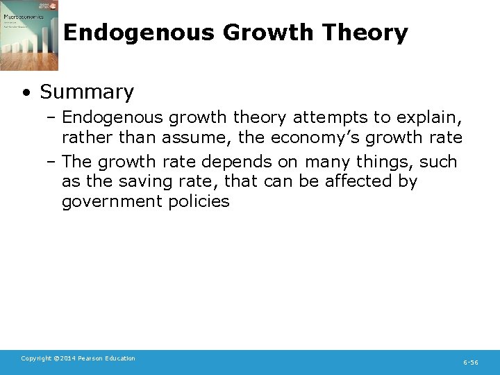 Endogenous Growth Theory • Summary – Endogenous growth theory attempts to explain, rather than