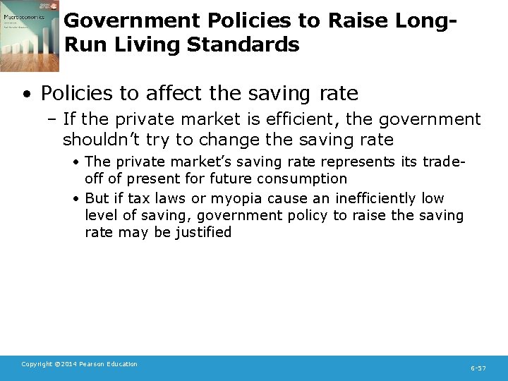 Government Policies to Raise Long. Run Living Standards • Policies to affect the saving