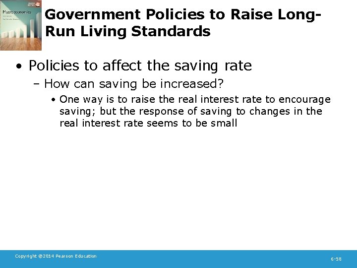 Government Policies to Raise Long. Run Living Standards • Policies to affect the saving