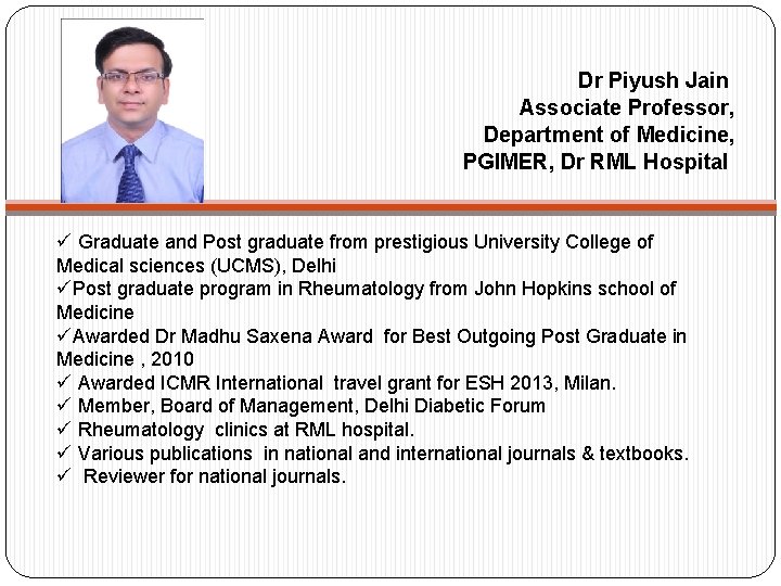 Dr Piyush Jain Associate Professor, Department of Medicine, PGIMER, Dr RML Hospital ü Graduate
