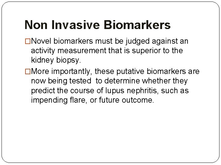 Non Invasive Biomarkers �Novel biomarkers must be judged against an activity measurement that is