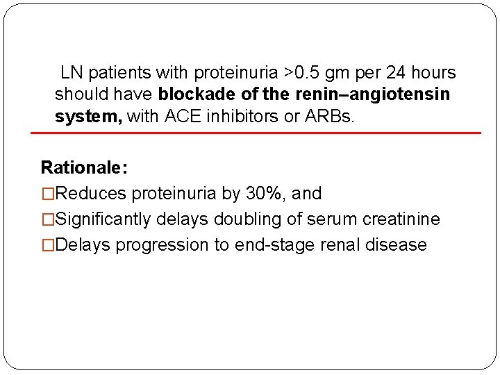 LN patients with proteinuria >0. 5 gm per 24 hours should have blockade of