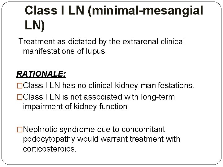 Class I LN (minimal-mesangial LN) Treatment as dictated by the extrarenal clinical manifestations of