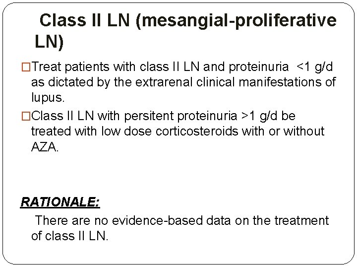 Class II LN (mesangial-proliferative LN) �Treat patients with class II LN and proteinuria <1