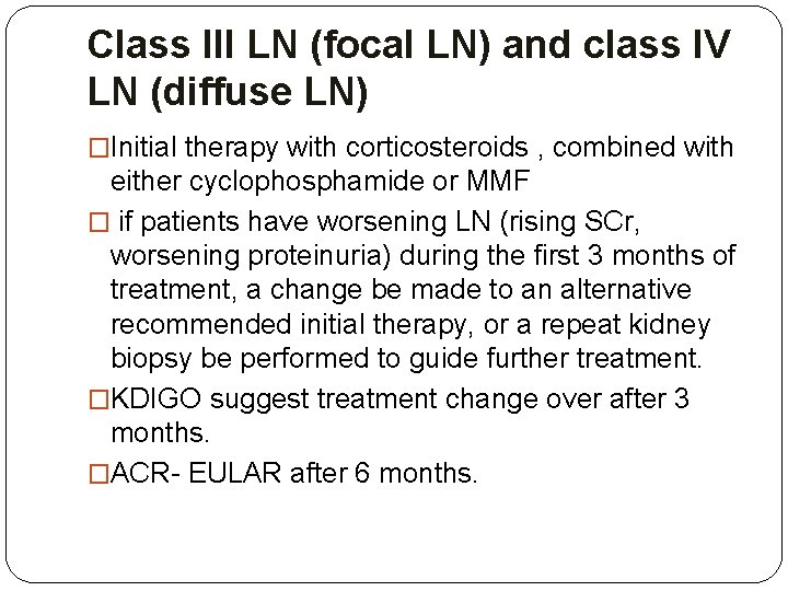 Class III LN (focal LN) and class IV LN (diffuse LN) �Initial therapy with