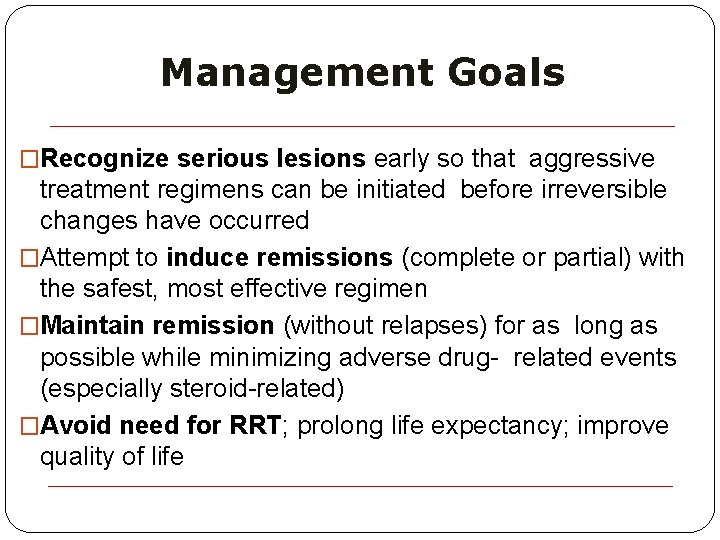 Management Goals �Recognize serious lesions early so that aggressive treatment regimens can be initiated
