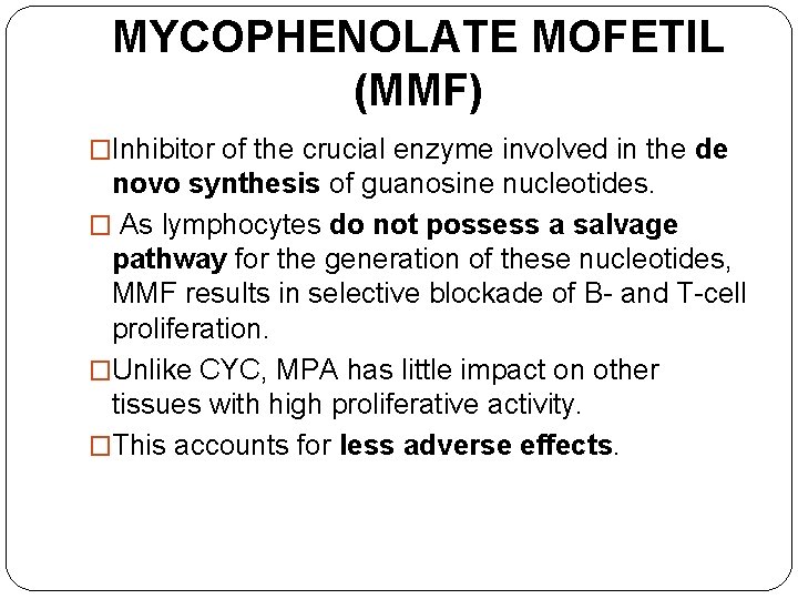 MYCOPHENOLATE MOFETIL (MMF) �Inhibitor of the crucial enzyme involved in the de novo synthesis