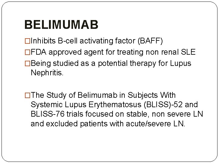 BELIMUMAB �Inhibits B-cell activating factor (BAFF) �FDA approved agent for treating non renal SLE