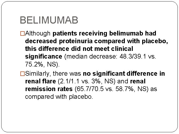 BELIMUMAB �Although patients receiving belimumab had decreased proteinuria compared with placebo, this difference did