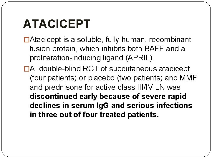 ATACICEPT �Atacicept is a soluble, fully human, recombinant fusion protein, which inhibits both BAFF