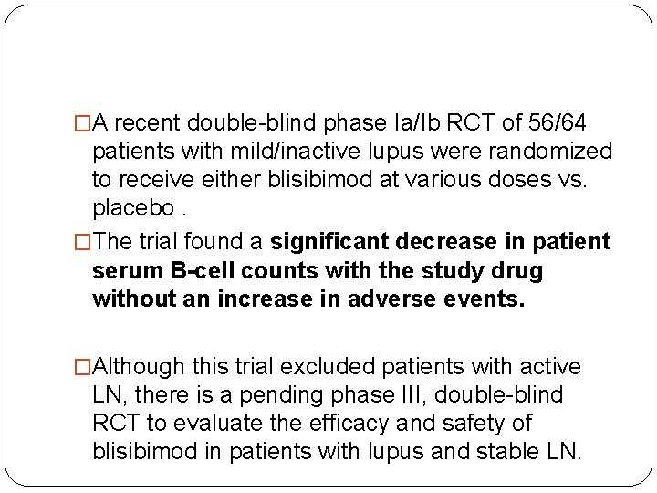 �A recent double-blind phase Ia/Ib RCT of 56/64 patients with mild/inactive lupus were randomized