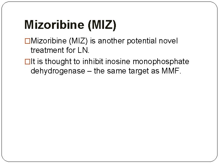 Mizoribine (MIZ) �Mizoribine (MIZ) is another potential novel treatment for LN. �It is thought