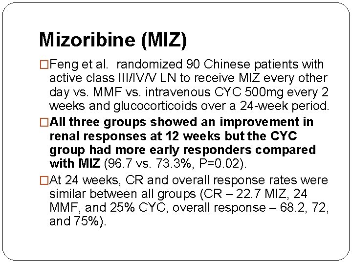 Mizoribine (MIZ) �Feng et al. randomized 90 Chinese patients with active class III/IV/V LN