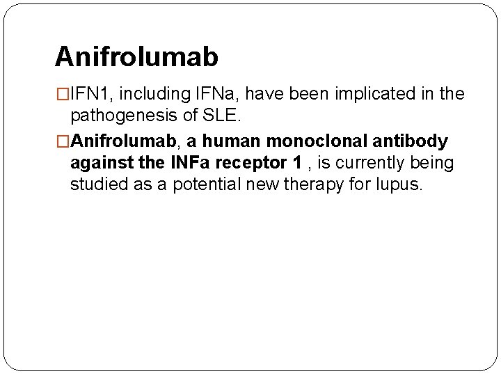 Anifrolumab �IFN 1, including IFNa, have been implicated in the pathogenesis of SLE. �Anifrolumab,