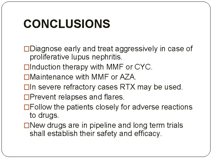 CONCLUSIONS �Diagnose early and treat aggressively in case of proliferative lupus nephritis. �Induction therapy