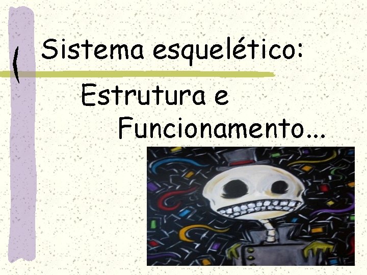 Sistema esquelético: Estrutura e Funcionamento. . . 