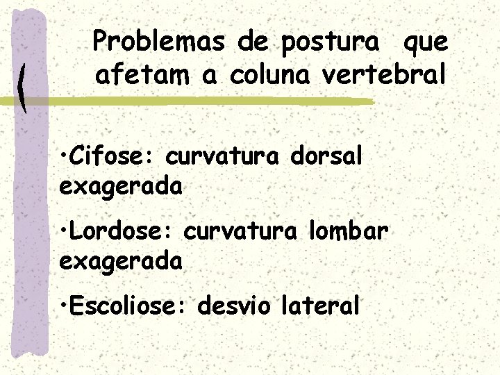 Problemas de postura que afetam a coluna vertebral • Cifose: curvatura dorsal exagerada •