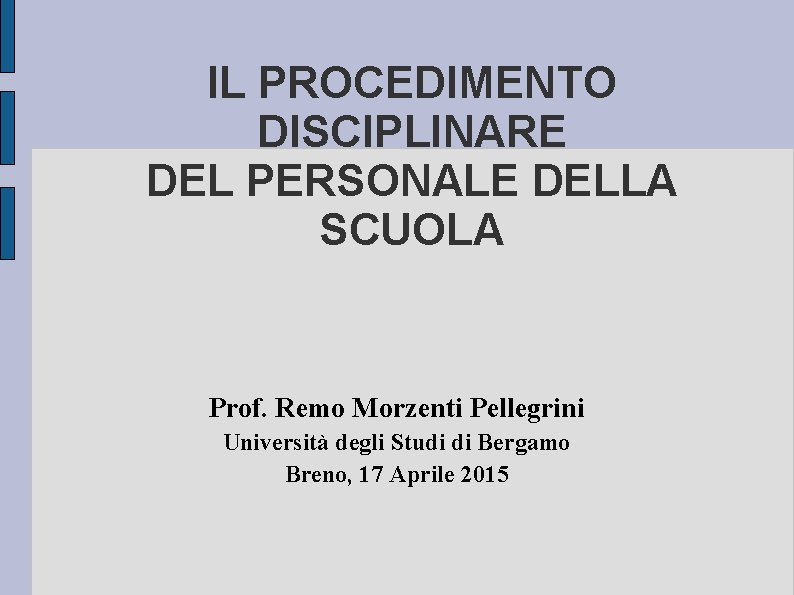 IL PROCEDIMENTO DISCIPLINARE DEL PERSONALE DELLA SCUOLA Prof. Remo Morzenti Pellegrini Università degli Studi