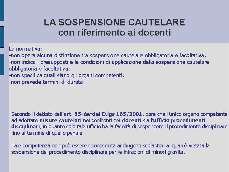 LA SOSPENSIONE CAUTELARE con riferimento ai docenti La normativa: -non opera alcuna distinzione tra