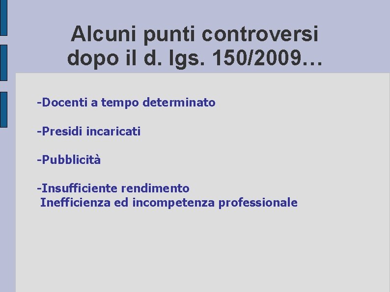 Alcuni punti controversi dopo il d. lgs. 150/2009… -Docenti a tempo determinato -Presidi incaricati