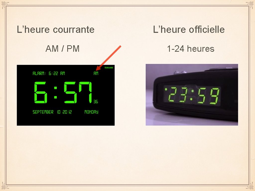 L’heure courrante AM / PM L’heure officielle 1 -24 heures 