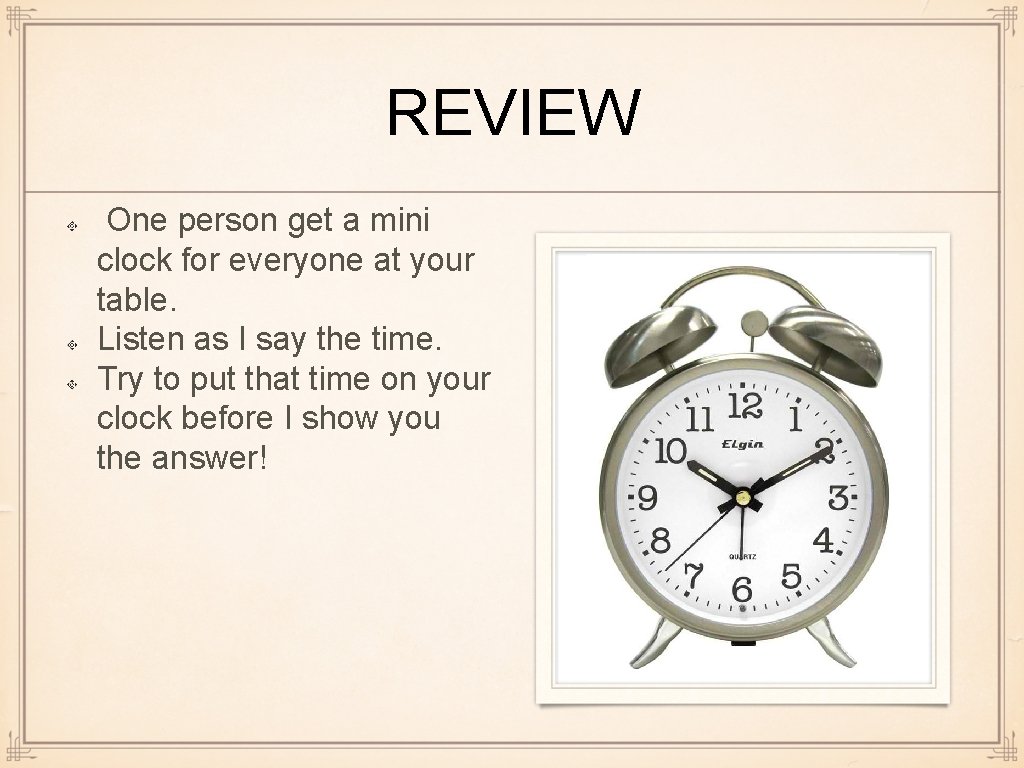 REVIEW One person get a mini clock for everyone at your table. Listen as