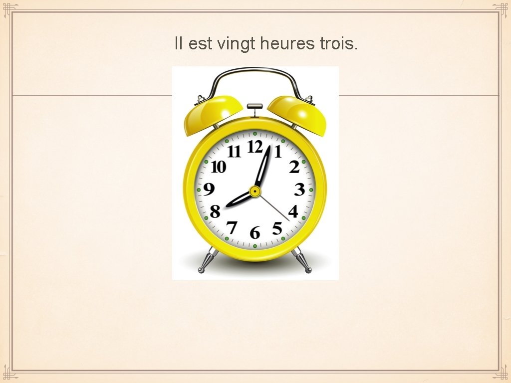 Il est vingt heures trois. 