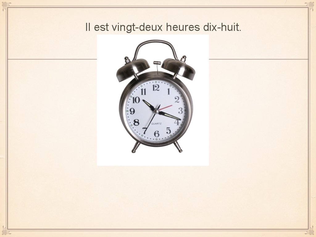 Il est vingt-deux heures dix-huit. 