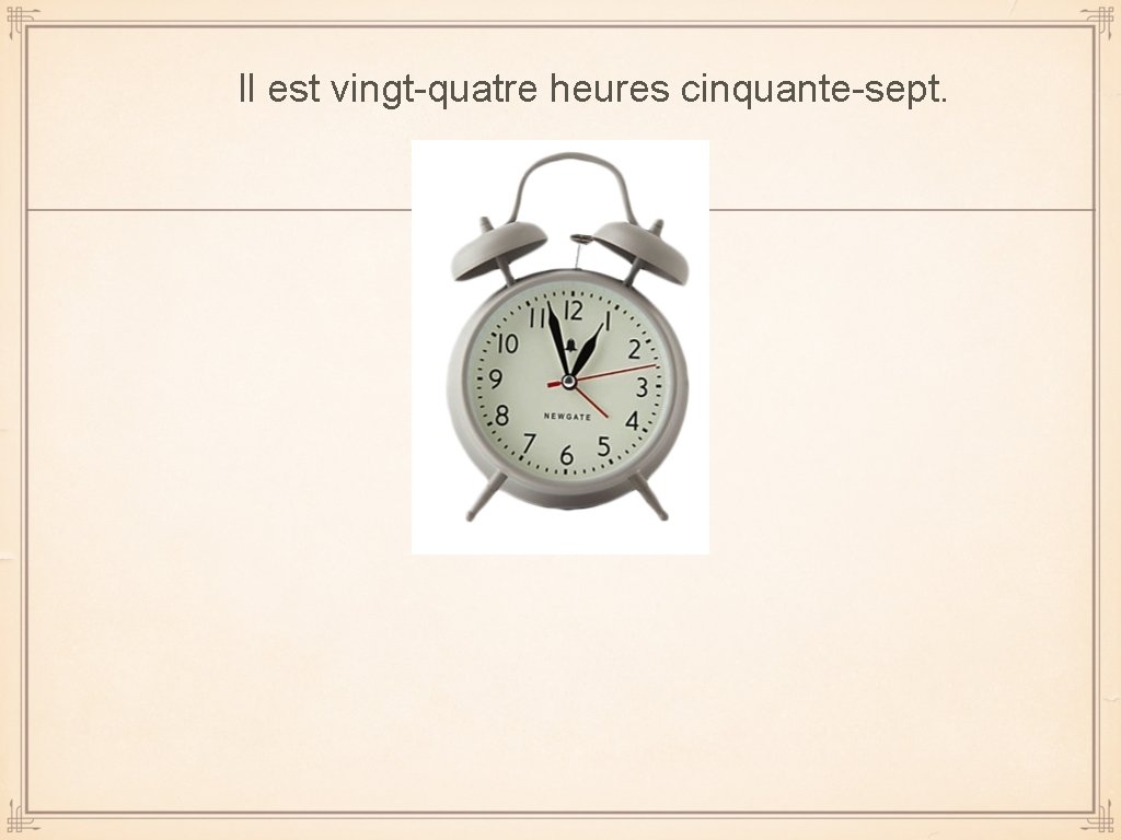 Il est vingt-quatre heures cinquante-sept. 