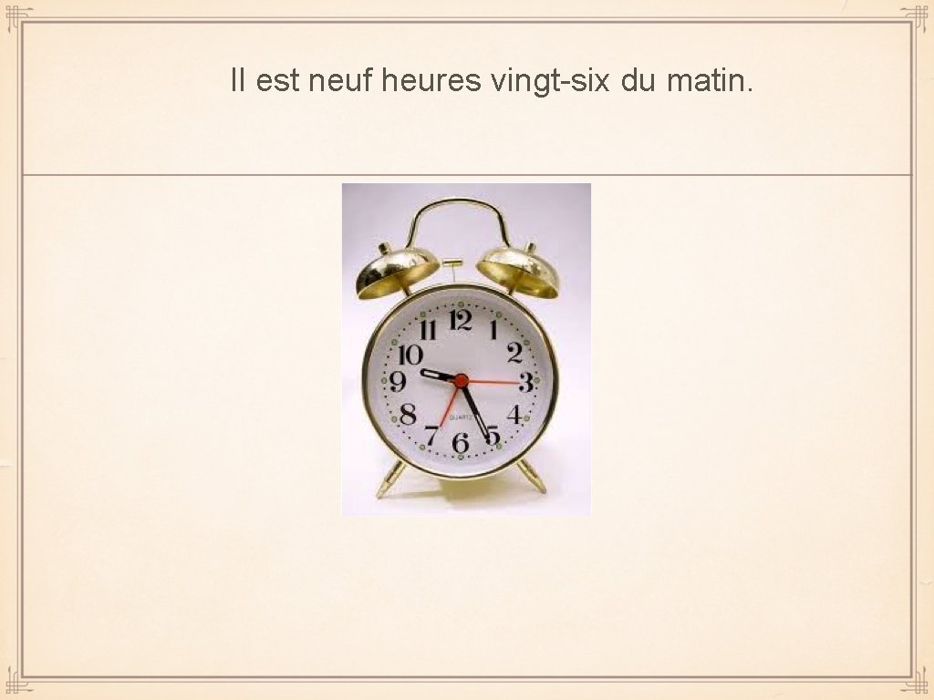 Il est neuf heures vingt-six du matin. 