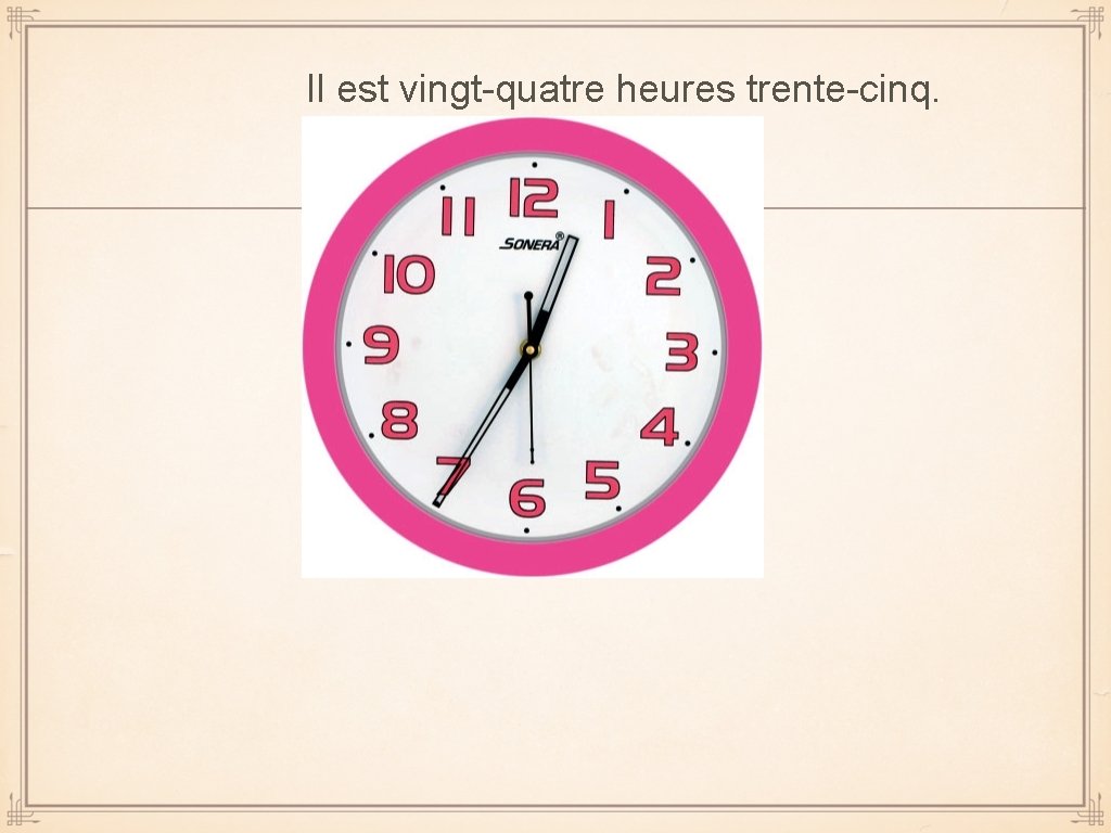 Il est vingt-quatre heures trente-cinq. 