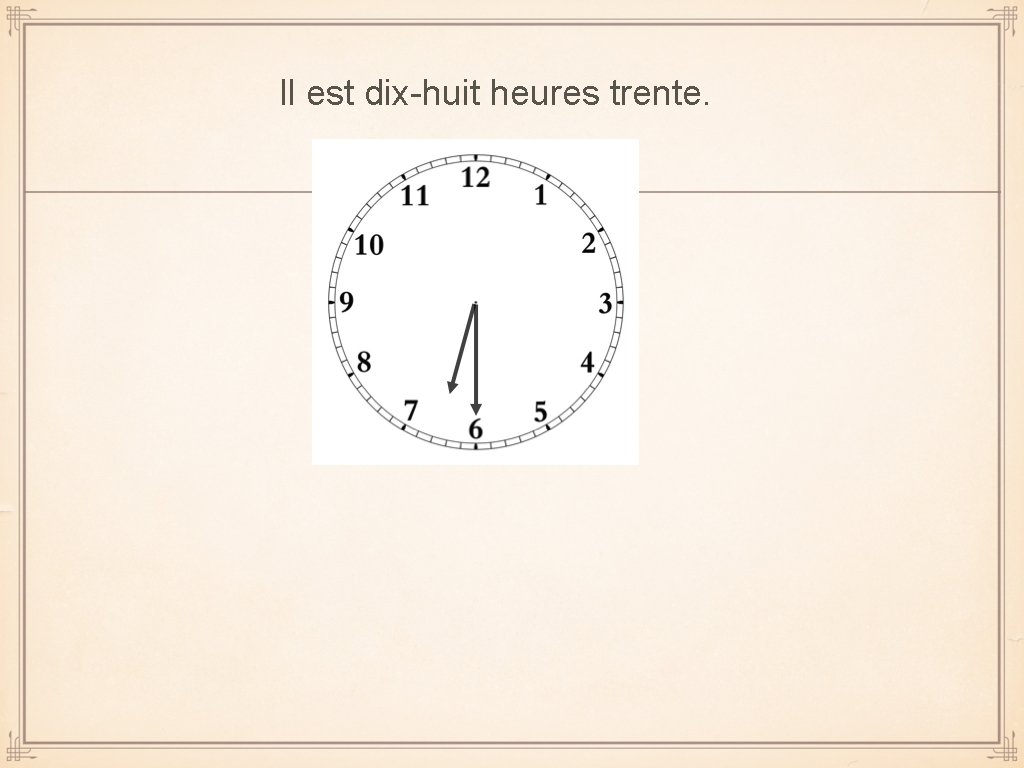 Il est dix-huit heures trente. 