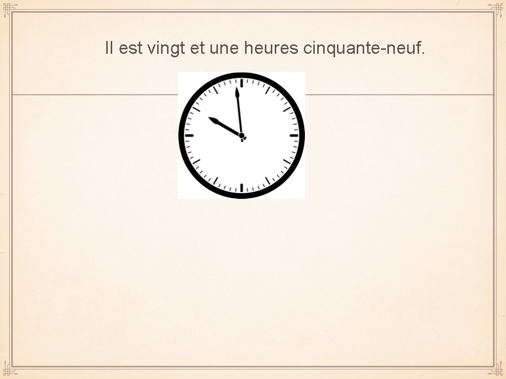 Il est vingt et une heures cinquante-neuf. 