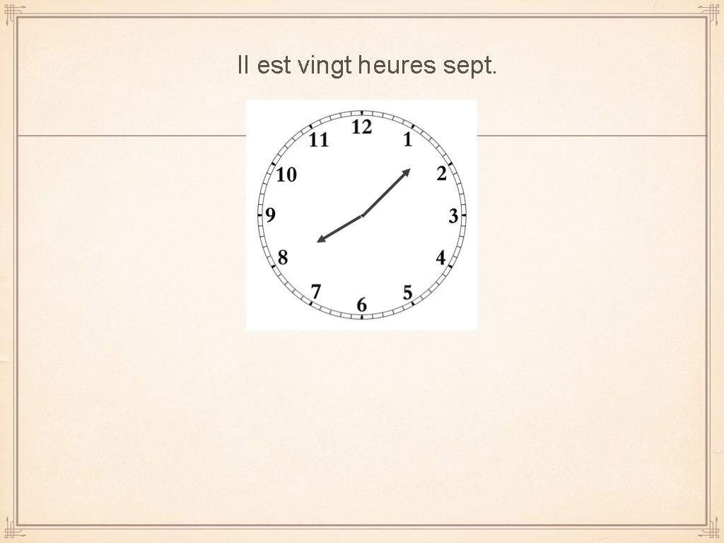 Il est vingt heures sept. 